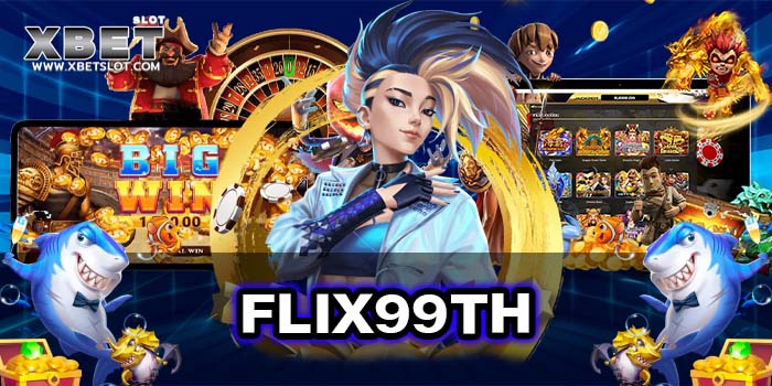FLIX99TH สล็อตเว็บดัง ยอดนิยม สมัครสมาชิกฟรี แตกหนัก ทุกค่ายเกม